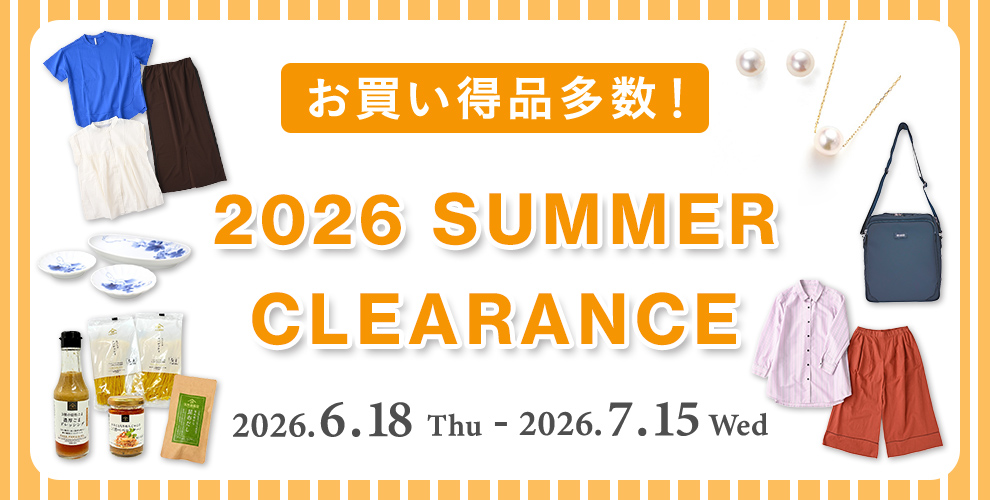 お買い得品多数！ 2026 SUMMER CLEARANCE 2026.6.18 Thu - 2026.7.15 Wed