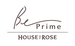 Be Prime HOUSE OF ROSE（ビー プライム ハウス オブ ローゼ）